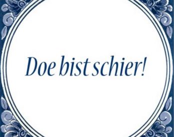 Doe bist schier!